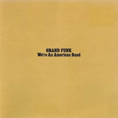 Grand Funk Railroad -  We're an American Band